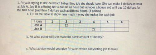 Priya is trying to decide which babysitting job she should take. She can make 6 dollars an hour

J