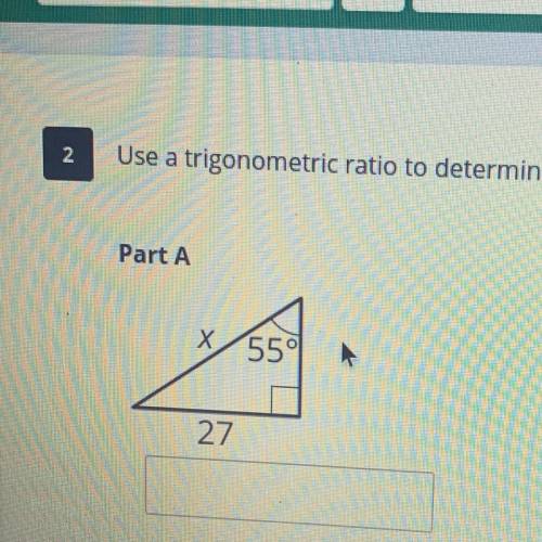 2

Use a trigonometric ratio to determine the value of in each part. Round your answer to the near