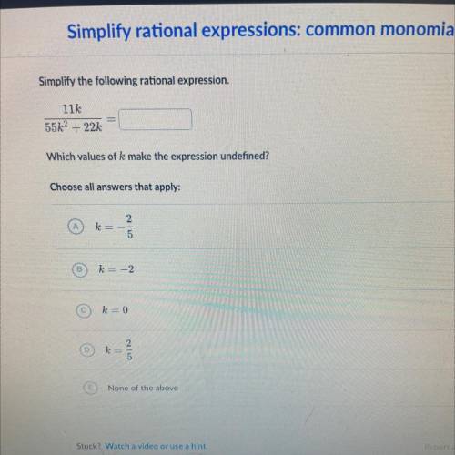 Simplify rational expressi
Simplify the following rational expression.
11k
55k^2+ 22k