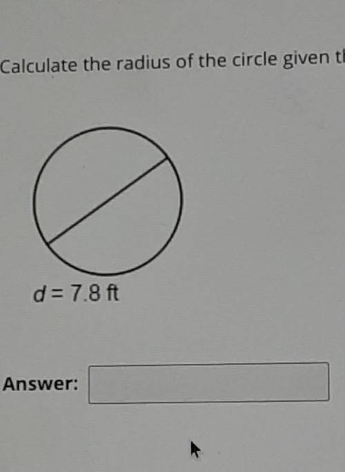 Calculate the radius if the circles given the Diameter. d= 7.8​