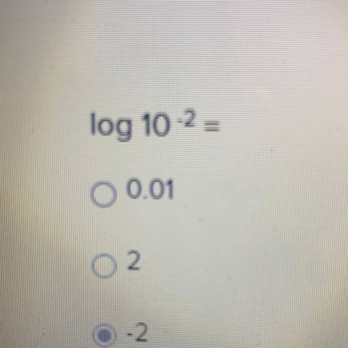 Log 10 ^-2
A. 0.01
B. 2
C. -2