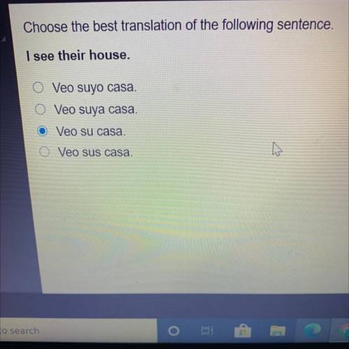 Choose the best translation of the following sentence.

I see their house.
O Veo suyo casa.
O Veo