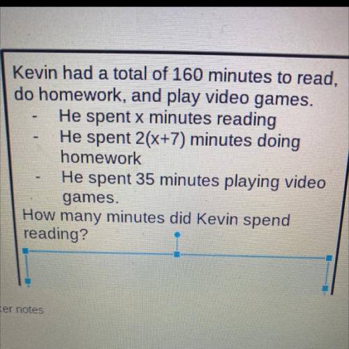 The

leng
X+6
long
Kevin had a total of 160 minutes to read,
do homework, and play video games.
He