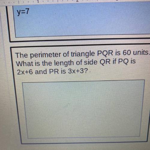 The perimeter of triangle PQR is 60 units.

What is the length of side QR if PQ is
2x+6 and PR is