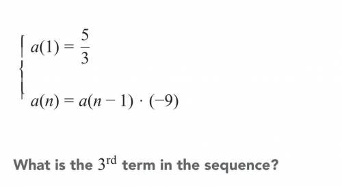 A(1)= 5/3. A(n-1)=a(n-1)*(-9) aligned What is the 3 ^ (rd) term in the sequence?