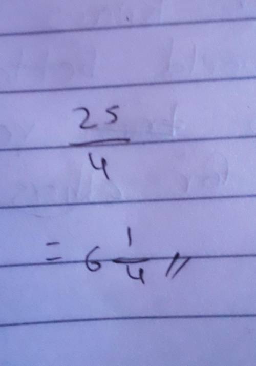 Write 25/4 as mixed number give your answer in its simplest from​
