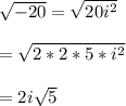\sqrt{-20} =\sqrt{20i^{2}}\\\\=\sqrt{2*2*5*i^{2}}\\\\=2i\sqrt{5}