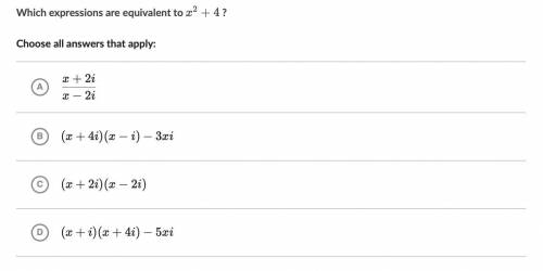 Which expressions are equivalent to

x
2
+
4
x 
2
+4x, squared, plus, 4 ?
Choose all answers that