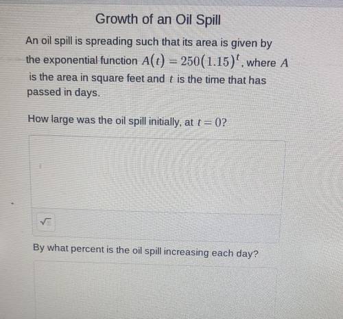 Growth of an Oil Spill An oil spill is spreading such that its area is given by the exponential fun