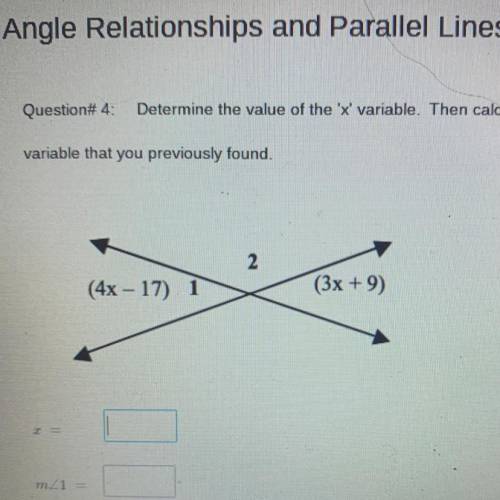 Determine the value of the X variable. Then calculate/find a measurement of angle one and angle two