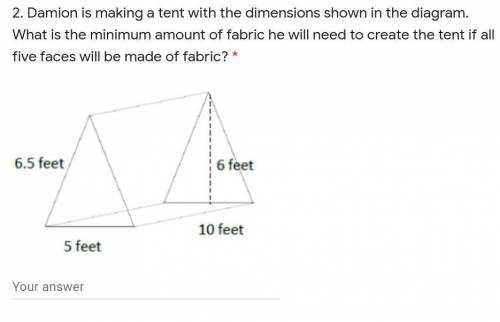 Damion is making a tent with the dimensions shown in the diagram. What is the minimum amount of fab