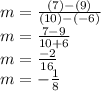 m = \frac{(7)-(9)}{(10)-(-6)}\\m = \frac{7-9}{10+6} \\m = \frac{-2}{16} \\m = -\frac{1}{8}