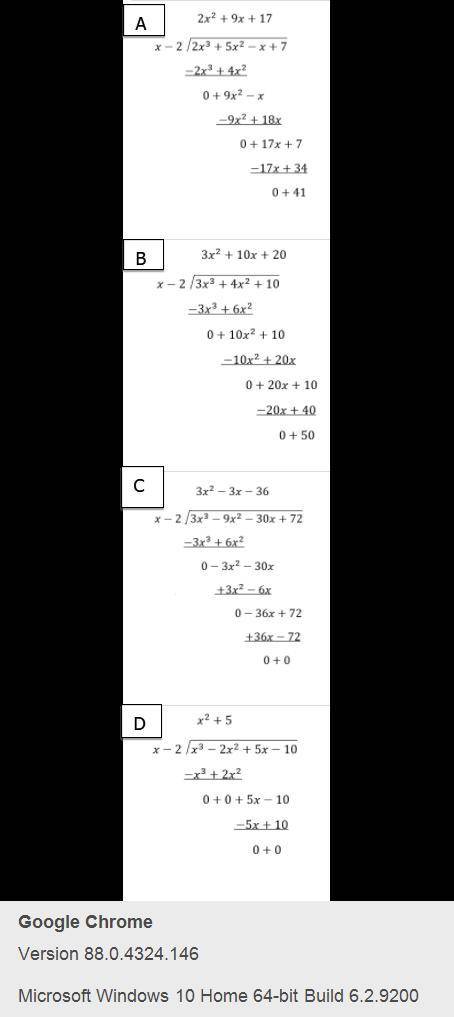 PLEASE PLEASE HELP

Which of the following division problems verify that x - 2 is a factor
