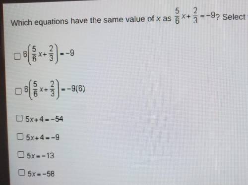 5 Which equations have the same value of x as a X 2. 3 --92 Select three options. 5 6 -9 X+ =-9(6)