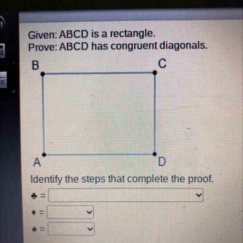 Given: ABCD is a rectangle.

Prove: ABCD has congruent diagonals.
Identify the steps that complete