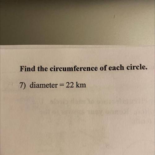 Find the circumference of each circle.
7) diameter = 22 km