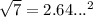 \sqrt{7}=2.64...^{2}