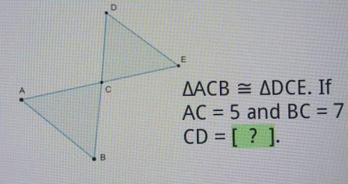 Please help AACB = ADCE. If AC = 5 and BC = 7 CD = [ 2 ].​