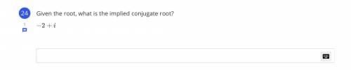 IS COMPLEX CONJUGATE ANOTHER WORD FOR implied conjugate root? EXPLAIN YOUR ANSWER, WILL GIVE BRAIN
