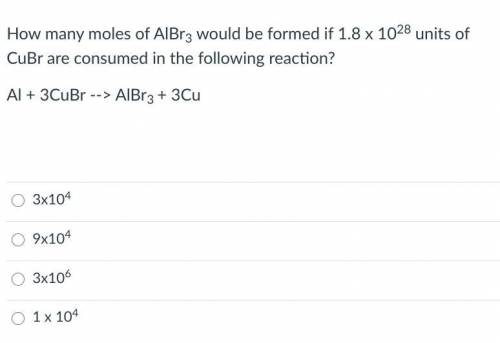 How many moles of AlBr3 would be formed if 1.8 x 1028 units of CuBr are consumed in the following r