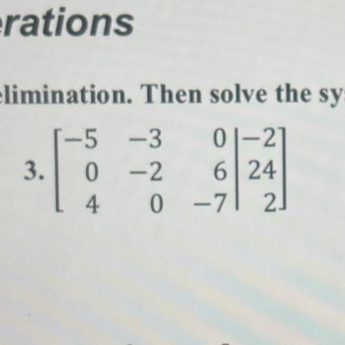 Solve Using Gaussian Elimination for 20 points pls!