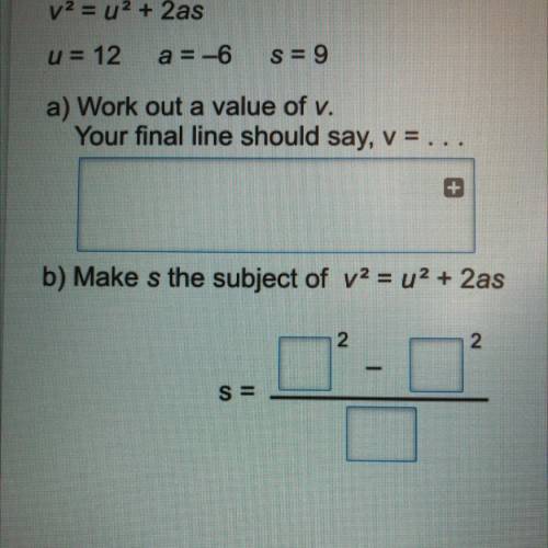 V2 = u2 + 2as

u = 12
a = -6
S = 9
a) Work out a value of v.
Your final line should say, v =
(2)
+