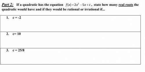 If a quadratic has the equation f(x)= 2x^2-5x+c , state how many real roots the quadratic would hav