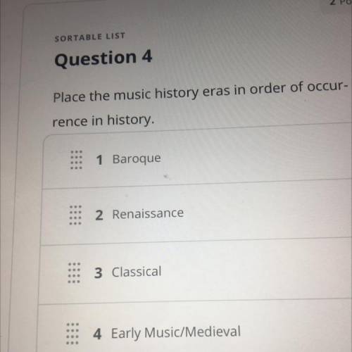 Place the music history eras in order of occur-

rence in history 
(Look at the pic) plz help.