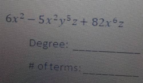 Classify each polynomial by it's degree and the number of terms? (Simply state the number when it c