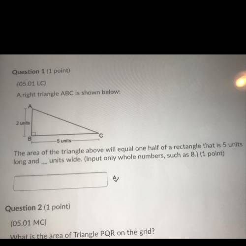 Question 1 (1 point)

(05.01 LC)
A right triangle ABC is shown below:
А
2 units
С
B.
5 units
The a