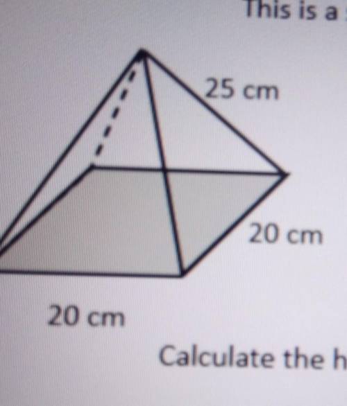 4.

This is a square-based pyramid.25 cm20 cm20 cmCalculate the height of the pyramid.(Hint: Calcu