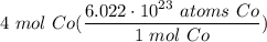 \displaystyle 4 \ mol \ Co(\frac{6.022 \cdot 10^{23} \ atoms \ Co}{1 \ mol \ Co})