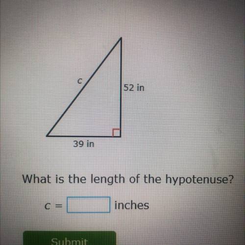 52 in
39 in
What is the length of the hypotenuse?
C =
inches