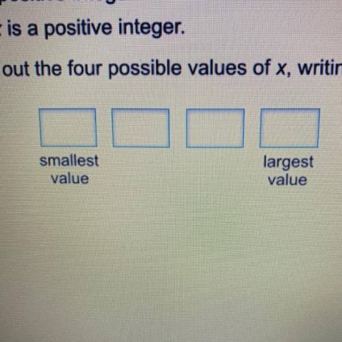 X is a positive integer.

33 + x is a positive integer.
Work out the four possible values of x, wr