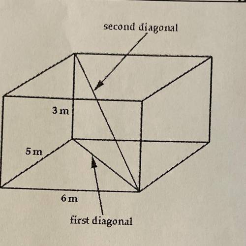 Find the diagonal of the rectangular prism.

second diagonal
3 m
5 m
6 m
first diagonal