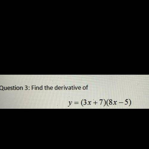 Y=(3x+7)(8x-5). Find the derivative