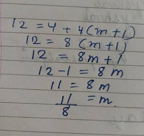 Solve the following equation 12 = 4 + 4(m + 1)
