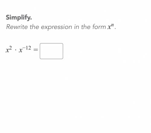 Simplify Rewrite the expression in the form x ^ n X^ 2 * x ^ - 12 =