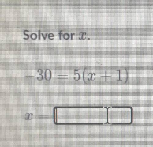 -30=5(x+1) x=? please help ​