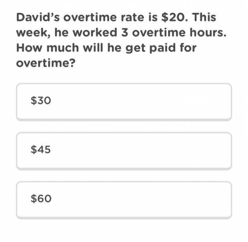 David's overtime rate is $20. This week, he worked 3 overtime hours. How much will he get paid for