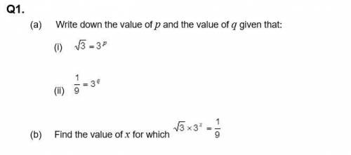 Question attached,

(a) Write down the value of p and the value of q given that:
(b) Find the valu