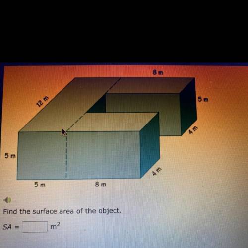 Find the surface area of the object. 
SA= m2
