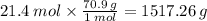 21.4 \: mol \times  \frac{70.9 \: g}{1 \: mol}  = 1517.26 \: g