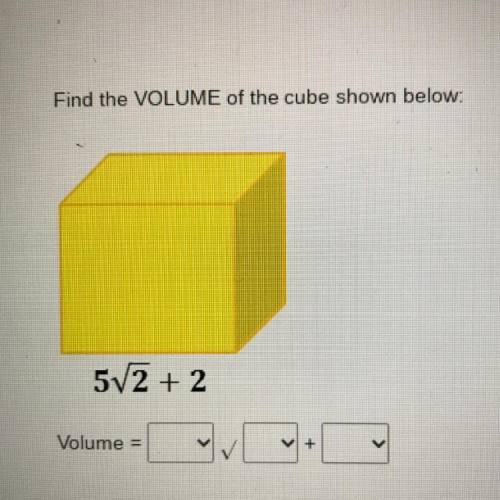 Find the VOLUME of the cube shown below:
5V2 + 2