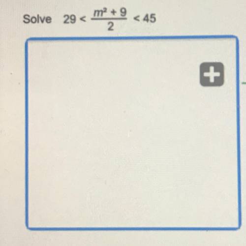 Solve 29 < m^2+ 9/2
< 45