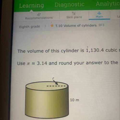 The volume of this cylinder is 1,130.4 cubic meters. what is the radius ? Use pi =3.14 and round yo