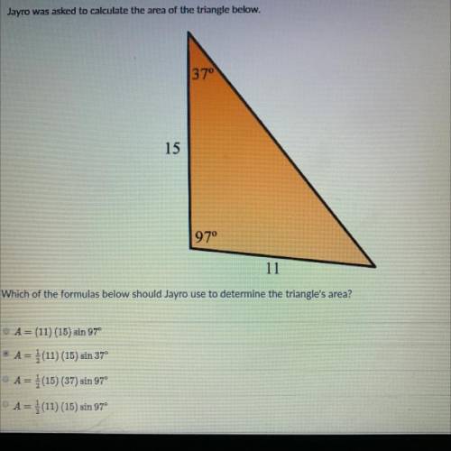 Jayro was asked to calculate the area of the triangle below.

37°
15
97°
11
Which of the formulas