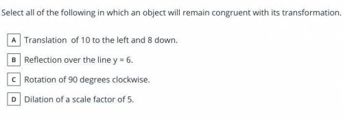 35 Points select all of the following in which an object will remain congruent with its transf