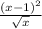 \frac{(x - 1) {}^{2} }{ \sqrt{x} }