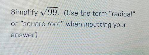 PLEASE HELP!! Simplify

(Use the term radical or square root when inputting your answer)